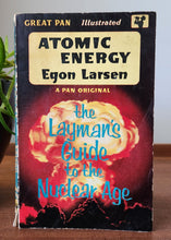 Load image into Gallery viewer, Atomic Energy: A Layman's Guide to the Nuclear Age by Egon Larsen