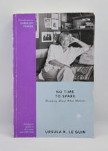 Load image into Gallery viewer, No Time To Spare: Thinking About What Matters by Ursula K. Le Guin