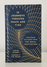 Load image into Gallery viewer, 13 Journeys Through Space and Time: Christmas Lectures From the Royal Institution by Colin Stuart