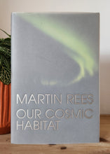 Load image into Gallery viewer, Our Cosmic Habitat by Martin Rees