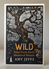 Load image into Gallery viewer, Wild: Tales from Early Medieval Britain by Amy Jeffs
