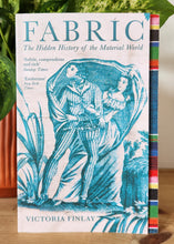 Load image into Gallery viewer, Fabric: The Hidden History of the Material World by Victoria Finlay
