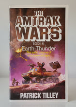 Load image into Gallery viewer, The Amtrak Wars Book 6: Earth-Thunder by Patrick Tilley
