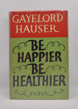 Load image into Gallery viewer, Be Happier Be Healthier by Gayelord Hauser (First UK Edition)
