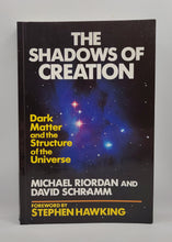 Load image into Gallery viewer, The Shadows of Creation: Dark Matter and the Structure of the Universe by Michael Riordan, David Schramm
